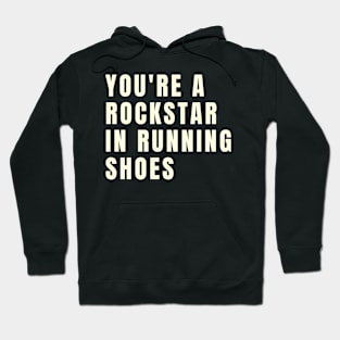 You're a rockstar in running shoes Hoodie